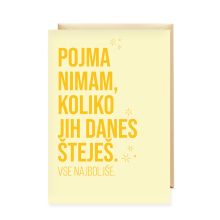 Voščilnica šaljiva, rojstni dan, uni, Pojma nimam, koliko jih danes šteješ. Vse najboljše.
